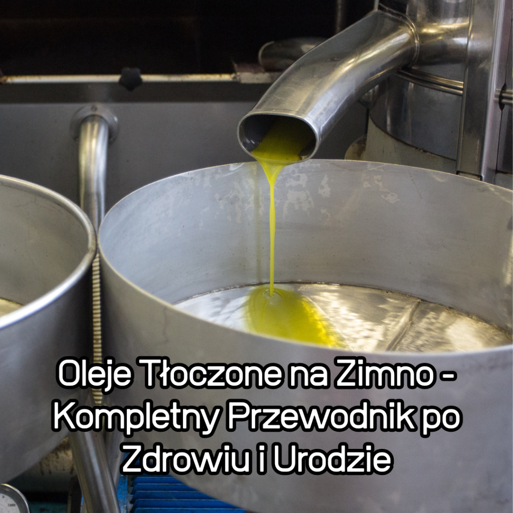 Oleje Tłoczone na Zimno - Kompletny Przewodnik po Zdrowiu i Urodzie