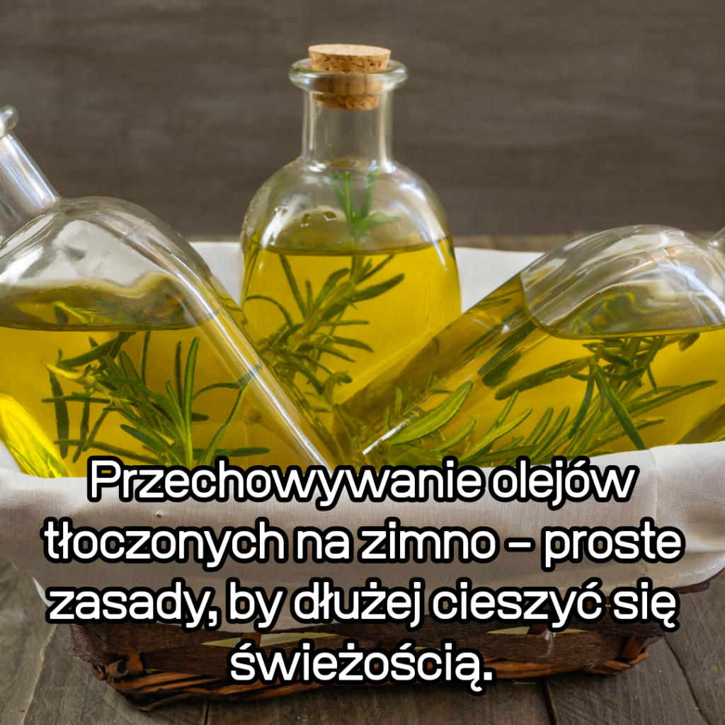 Przechowywanie olejów tłoczonych na zimno – proste zasady, by dłużej cieszyć się świeżością.