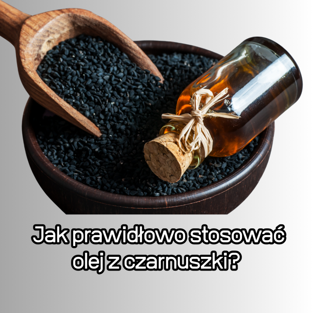 Jak prawidłowo stosować olej z czarnuszki? [Poradnik]